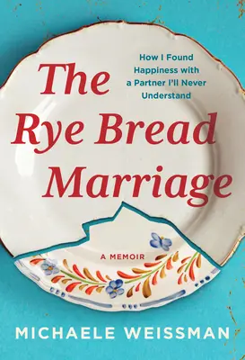 Le mariage au pain de seigle : Comment j'ai trouvé le bonheur avec un partenaire que je ne comprendrai jamais - The Rye Bread Marriage: How I Found Happiness with a Partner I'll Never Understand
