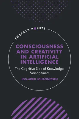 Conscience et créativité dans l'intelligence artificielle : L'aspect cognitif de la gestion des connaissances - Consciousness and Creativity in Artificial Intelligence: The Cognitive Side of Knowledge Management