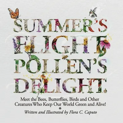 L'envol de l'été, le plaisir du pollen.. : Rencontrez les abeilles, les papillons, les oiseaux et autres créatures qui gardent notre monde vert et vivant ! - Summer's Flight, Pollen's Delight.: Meet the Bees, Butterflies, Birds and other Creatures Who Keep Our World Green and Alive!