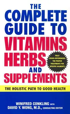 Le guide complet des vitamines, des herbes et des suppléments : La voie holistique vers une bonne santé - The Complete Guide to Vitamins, Herbs, and Supplements: The Holistic Path to Good Health