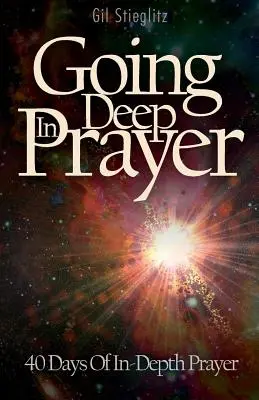 Aller en profondeur dans la prière : 40 jours de prière en profondeur - Going Deep In Prayer: 40 Days of In-Depth Prayer