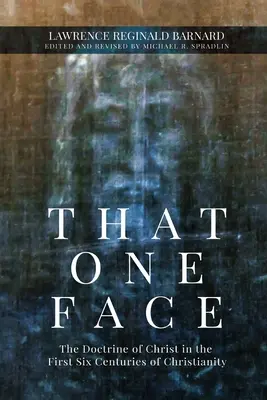 Ce seul visage : La doctrine du Christ dans les six premiers siècles du christianisme - That One Face: The Doctrine of Christ in the First Six Centuries of Christianity