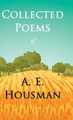 Recueil de poèmes de A. E. Housman : Avec un chapitre de vingt-quatre portraits par William Rothenstein - Collected Poems of A. E. Housman: With a Chapter from Twenty-Four Portraits By William Rothenstein