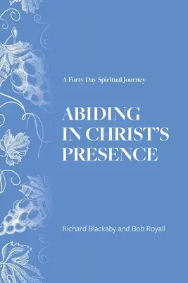 Demeurer dans la présence du Christ : Un voyage spirituel de quarante jours - Abiding in Christ's Presence: A Forty Day Spiritual Journey