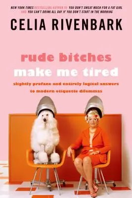 Les salopes grossières me fatiguent : Réponses légèrement profanes et entièrement logiques aux dilemmes de l'étiquette moderne - Rude Bitches Make Me Tired: Slightly Profane and Entirely Logical Answers to Modern Etiquette Dilemmas