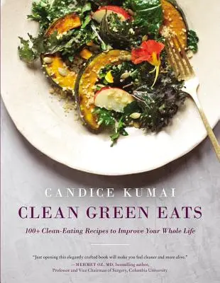 Clean Green Eats : 100+ recettes d'alimentation saine pour améliorer votre vie entière - Clean Green Eats: 100+ Clean-Eating Recipes to Improve Your Whole Life