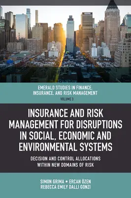Assurance et gestion des risques en cas de perturbation des systèmes sociaux, économiques et environnementaux : Allocations de décision et de contrôle dans les nouveaux domaines de Ri - Insurance and Risk Management for Disruptions in Social, Economic and Environmental Systems: Decision and Control Allocations Within New Domains of Ri