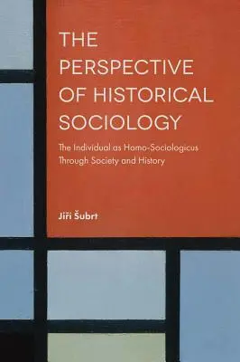 La perspective de la sociologie historique : L'individu en tant qu'homo-sociologicus à travers la société et l'histoire - The Perspective of Historical Sociology: The Individual as Homo-Sociologicus Through Society and History
