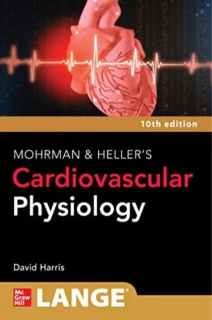 Physiologie cardiovasculaire de Lange Mohrman et Heller, 10e édition - Lange Mohrman and Heller's Cardiovascular Physiology, 10th Edition