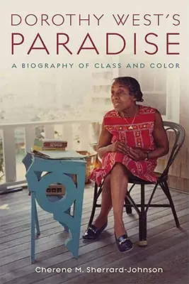 Le paradis de Dorothy West : Une biographie de classe et de couleur - Dorothy West's Paradise: A Biography of Class and Color