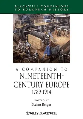 Un compagnon pour l'Europe du dix-neuvième siècle, 1789 - 1914 - A Companion to Nineteenth-Century Europe, 1789 - 1914