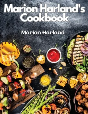 Le livre de cuisine de Marion Harland : Une série de leçons familières pour les jeunes femmes de ménage - Marion Harland's Cookbook: A Series of Familiar Lessons for Young Housekeepers