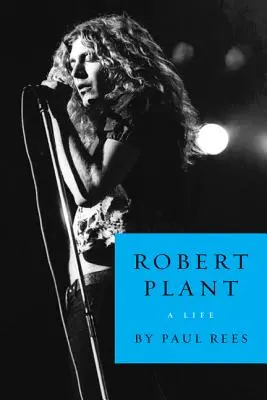 Robert Plant : Une vie - Robert Plant: A Life