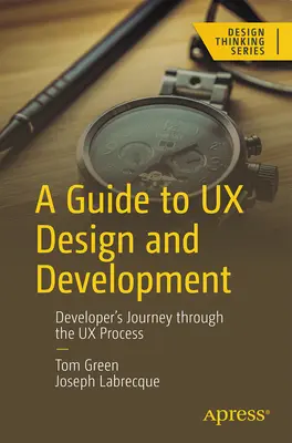 Guide du design et du développement UX : Le voyage du développeur à travers le processus UX - A Guide to UX Design and Development: Developer's Journey Through the UX Process