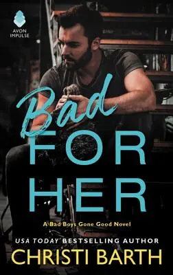 Bad for Her : Un roman sur les mauvais garçons devenus bons - Bad for Her: A Bad Boys Gone Good Novel