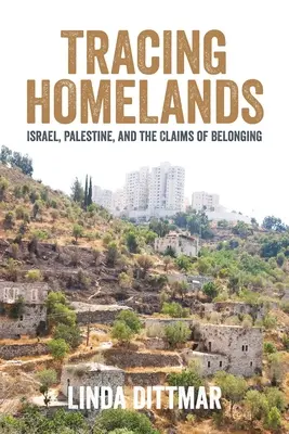 Tracing Homelands : Israël, Palestine et les revendications d'appartenance - Tracing Homelands: Israel, Palestine, and the Claims of Belonging