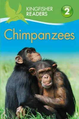 Kingfisher Readers : Chimpanzés (Niveau 2 : Début de lecture seule) - Kingfisher Readers: Chimpanzees (Level 2 Beginning to Read Alone)