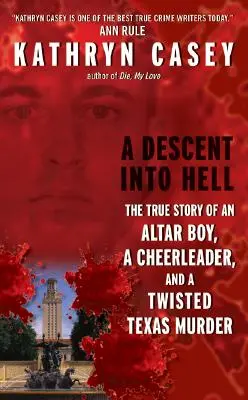 Une descente aux enfers : L'histoire vraie d'un enfant de chœur, d'une pom-pom girl et d'un meurtre tordu au Texas - A Descent Into Hell: The True Story of an Altar Boy, a Cheerleader, and a Twisted Texas Murder