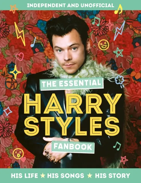 Essential Harry Styles Fanbook - Sa vie - Ses chansons - Son histoire - Essential Harry Styles Fanbook - His Life - His Songs - His Story