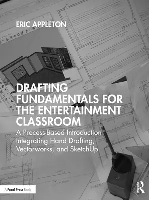 Drafting Fundamentals for the Entertainment Classroom : Une introduction basée sur le processus intégrant le dessin à la main, Vectorworks et Sketchup - Drafting Fundamentals for the Entertainment Classroom: A Process-Based Introduction Integrating Hand Drafting, Vectorworks, and Sketchup