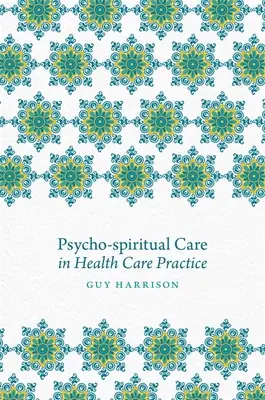 Les soins psycho-spirituels dans la pratique des soins de santé - Psycho-Spiritual Care in Health Care Practice