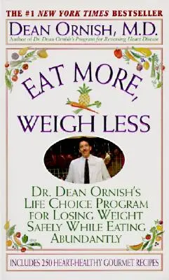 Manger plus, peser moins : Le programme du Dr Dean Ornish pour perdre du poids en toute sécurité tout en mangeant abondamment - Eat More, Weigh Less: Dr. Dean Ornish's Program for Losing Weight Safely While Eating Abundantly