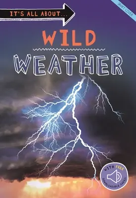 Tout sur... Le temps sauvage : Tout ce que vous voulez savoir sur notre météo dans un livre étonnant - It's All About... Wild Weather: Everything You Want to Know about Our Weather in One Amazing Book