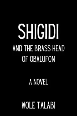 Shigidi et la tête en laiton d'Obalufon - Shigidi and the Brass Head of Obalufon