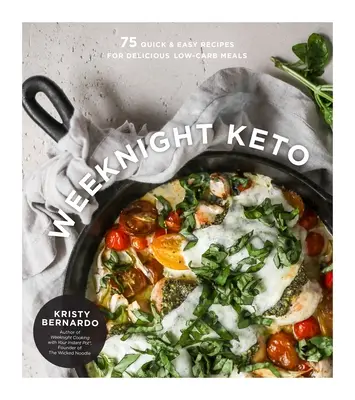 Weeknight Keto : 75 recettes rapides et faciles pour de délicieux repas à faible teneur en glucides - Weeknight Keto: 75 Quick & Easy Recipes for Delicious Low-Carb Meals