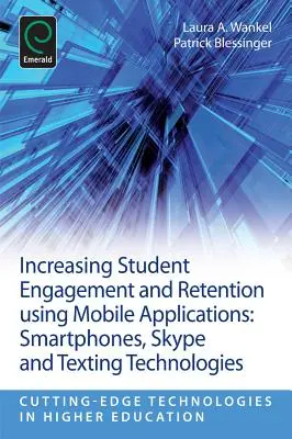 Accroître l'engagement et la rétention des étudiants à l'aide d'applications mobiles : Smartphones, Skype et technologies de textos - Increasing Student Engagement and Retention Using Mobile Applications: Smartphones, Skype and Texting Technologies