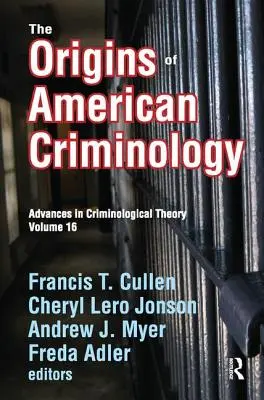 Les origines de la criminologie américaine : Avancées dans la théorie criminologique - The Origins of American Criminology: Advances in Criminological Theory