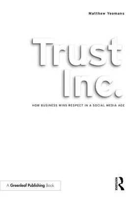 Trust Inc : Comment les entreprises gagnent le respect à l'ère des médias sociaux - Trust Inc.: How Business Wins Respect in a Social Media Age