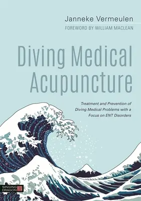 Acupuncture médicale de plongée : Traitement et prévention des problèmes médicaux liés à la plongée, avec un accent particulier sur les troubles de l'Ent. - Diving Medical Acupuncture: Treatment and Prevention of Diving Medical Problems with a Focus on Ent Disorders