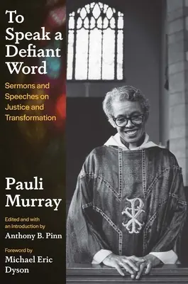 Parler d'une parole provocante : Sermons et discours sur la justice et la transformation - To Speak a Defiant Word: Sermons and Speeches on Justice and Transformation