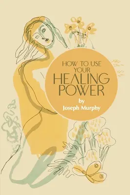 Comment utiliser votre pouvoir de guérison - How to Use Your Healing Power