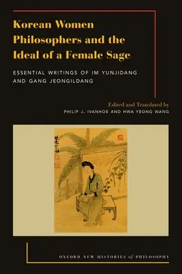 Les femmes philosophes coréennes et l'idéal d'une femme sage : les écrits essentiels d'Im Yungjidang et de Gang Jeongildang - Korean Women Philosophers and the Ideal of a Female Sage: Essential Writings of Im Yungjidang and Gang Jeongildang