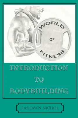 Le monde de la forme : Une introduction au bodybuilding - World of Fitness: An Introduction to Bodybuilding