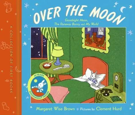 Au-dessus de la lune : Une collection de premiers livres ; Bonne nuit la lune, le lapin fugueur et Mon monde - Over the Moon: A Collection of First Books; Goodnight Moon, the Runaway Bunny, and My World