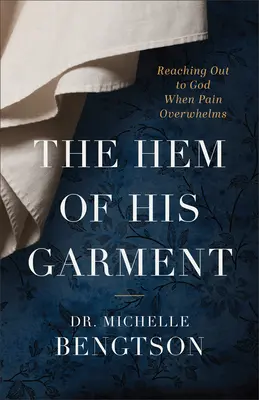 L'ourlet de son vêtement : S'adresser à Dieu quand la douleur nous submerge - The Hem of His Garment: Reaching Out to God When Pain Overwhelms