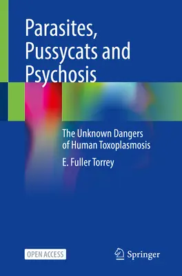 Parasites, chattes et psychoses : Les dangers inconnus de la toxoplasmose humaine - Parasites, Pussycats and Psychosis: The Unknown Dangers of Human Toxoplasmosis