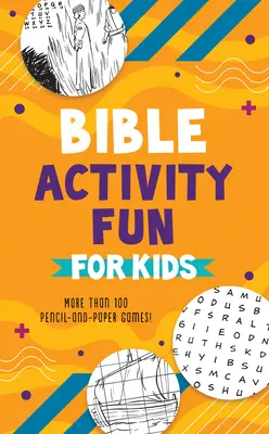 Activités bibliques amusantes pour les enfants : Plus de 100 jeux de papier et de crayon ! - Bible Activity Fun for Kids: More Than 100 Pencil-And-Paper Games!