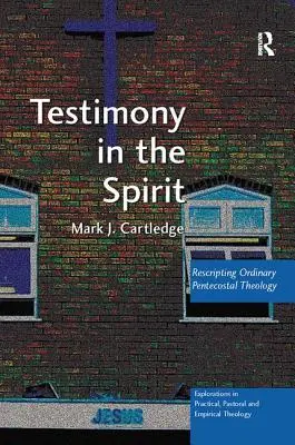 Témoignage dans l'Esprit : Rescrire la théologie pentecôtiste ordinaire - Testimony in the Spirit: Rescripting Ordinary Pentecostal Theology