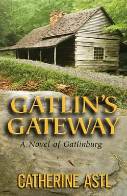 Gatlin's Gateway : Un roman sur Gatlinburg - Gatlin's Gateway: A Novel of Gatlinburg