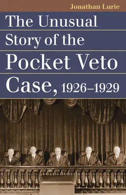 L'histoire insolite de l'affaire du Pocket Veto, 1926-1929 - The Unusual Story of the Pocket Veto Case, 1926-1929