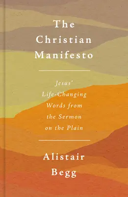 Le Manifeste chrétien : Les paroles de Jésus du Sermon sur la Plaine qui changent la vie - The Christian Manifesto: Jesus' Life-Changing Words from the Sermon on the Plain