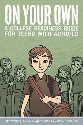 Le guide de préparation à l'université pour les adolescents souffrant de TDAH ou de TED - On Your Own - A College Readiness Guide for Teens With ADHD/LD