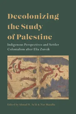 Décoloniser l'étude de la Palestine : Perspectives autochtones et colonialisme de peuplement après Elia Zureik - Decolonizing the Study of Palestine: Indigenous Perspectives and Settler Colonialism After Elia Zureik