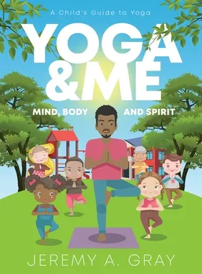 Yoga et moi : (Corps, âme et esprit) Guide du yoga pour les enfants) - Yoga & Me: (Mind, Body, and Spirit) A Child's Guide to Yoga)