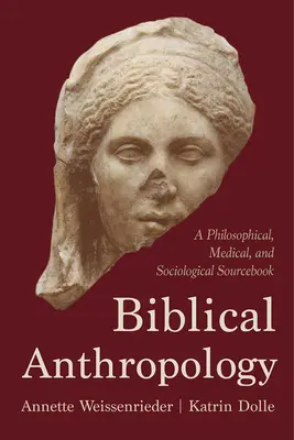 Anthropologie biblique : Un livre de référence philosophique, médical et sociologique - Biblical Anthropology: A Philosophical, Medical, and Sociological Sourcebook