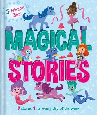 Histoires de 5 minutes : Histoires magiques : Avec 7 histoires, 1 pour chaque jour de la semaine - 5 Minute Tales: Magical Stories: With 7 Stories, 1 for Every Day of the Week